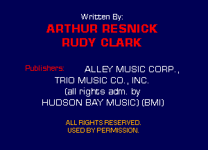 W ritcen By

ALLEY MUSIC CORP,

TRIO MUSIC CD , INC
(all rights adm by
HUDSON BAY MUSICJ EBMIJ

ALL RIGHTS RESERVED
USED BY PERMISSION