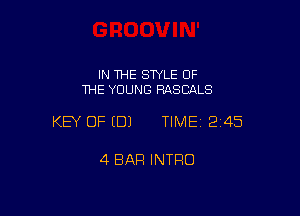 IN THE SWLE OF
1HE YOUNG RASCALS

KEY OF EDJ TIME12145

4 BAR INTRO