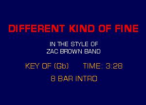 IN THE STYLE OF
ZAC SHOWN BAND

KEY OF IGbJ TIME 3128
8 BAR INTRO