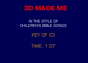IN THE STYLE OF
CHILDREN'S BIBLE SONGS

KEY OF (C)

TIMEZ 'liO7