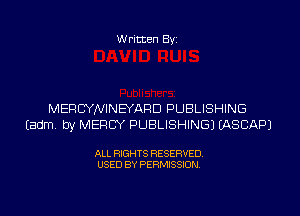 Written Byi

MERCYNINEYARD PUBLISHING
Eadm. by MERCY PUBLISHING) IASCAPJ

ALL RIGHTS RESERVED.
USED BY PERMISSION.