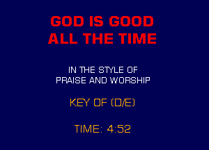 IN THE STYLE OF
PRAISE AND WORSHIP

KEY OF EDJEJ

TIME 4 52