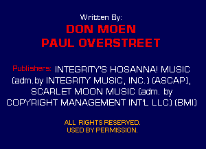 Written Byi

INTEGRITY'S HDSANNA! MUSIC
Eadmby INTEGRITY MUSIC, INC.) IASCAPJ.
SCARLET MDDN MUSIC Eadm. by
COPYRIGHT MANAGEMENT INT'L LLCJ EBMIJ

ALL RIGHTS RESERVED.
USED BY PERMISSION.