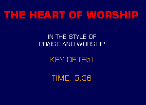 IN THE STYLE OF
PRAISE AND WORSHIP

KEY OF (Eb)

TIMEi 536