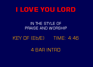 IN THE STYLE 0F
PRAISE AND WORSHIP

KEY OF (EDIE) TIME 448

4 BAH INTRO