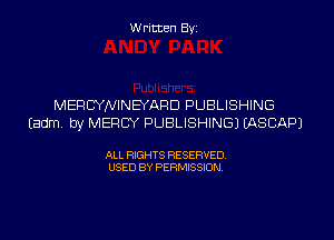 Written Byi

MERCYNINEYARD PUBLISHING
Eadm. by MERCY PUBLISHING) IASCAPJ

ALL RIGHTS RESERVED.
USED BY PERMISSION.