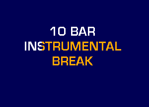 1 0 BAR
INSTRUMENTAL

BREAK