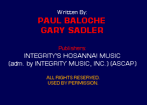 Written Byi

INTEGRITY'S HDSANNA! MUSIC
Eadm. by INTEGRITY MUSIC, INC.) IASCAPJ

ALL RIGHTS RESERVED.
USED BY PERMISSION.