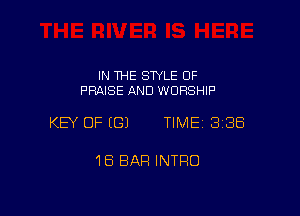 IN THE STYLE 0F
PRAISE AND WORSHIP

KEY OF ((31 TIME 3188

18 BAR INTRO