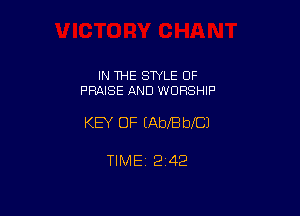 IN THE STYLE OF
PRAISE AND WORSHIP

KEY OF MbIB blCJ

TIME 2422