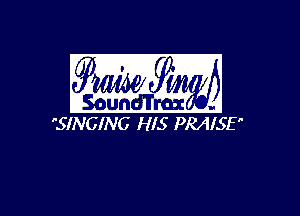 36mm

I50und'l'rax
SINGING HIS PRAISE
