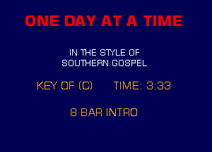 IN THE SWLE OF
SOUTHERN GOSPEL

KEY OF ECJ TIME 3138

8 BAR INTRO