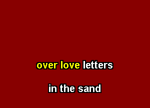 over love letters

in the sand