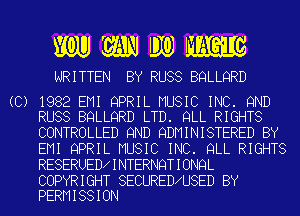 WRITTEN BY RUSS BQLLQRD

(C) 1982 EMI QPRIL MUSIC INC. 9ND
RUSS BQLLQRD LTD. QLL RIGHTS

CONTROLLED 9ND QDMINISTERED BY
EMI QPRIL MUSIC INC. QLL RIGHTS
RESERUED INTERNQTIONQL
COPYRIGHT SECURED U8ED BY
PERMISSION