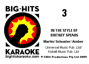 I7 V

IN THE STYLE 0F
BRITNEY SPEARS

Martin! Schuster! Amber
Universal Music Pub. Ltd!

KARAOKE Koban Music Pub. Ltd

bighilskaraoke. com a cum Productions Pq Ltd 2009

A