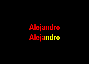 Alejandro

Alejandro