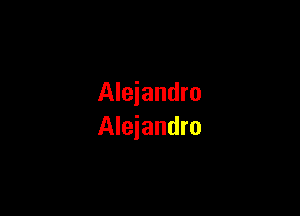 Alejandro

Alejandro