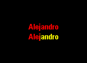 Alejandro

Alejandro