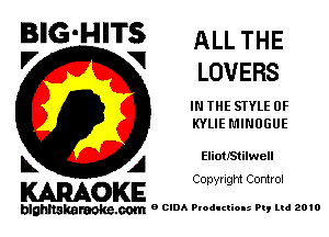 BIG'HITS ALL THE

V V LOVERS
IN THE STYLE 0F
KYLIE MINOGUE

k A EliOtJStilwell

Copyright Control

KARAOKE

blghnakamke-m 9 CIDA Productions Pt, ltd 2010