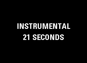 INSTRUMENTAL

21 SECONDS