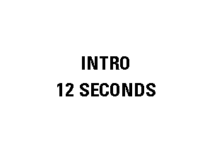 INTRO
12 SECONDS