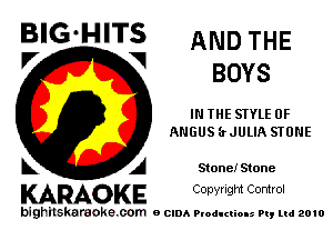 V V BOYS

IN THE STYLE 0F
ANGUS (rJULIA STONE

A Stone! Stone

KARAOKE CODYright Control

bighilskaraoke. com BCIDAP odI man my Ltd 2010