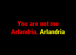 You are not me

Arlandria, Arlandria