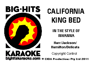 BIG'HITS CALIFORNIA
'7 V KING BED

IN THE STYLE 0F
RIHANNA

Harruackson!
L A HamittonIDelicata

WOKE Convngm Control

blghnskaraokc.com o CIDA P'oducliOIs m, ml 201 I