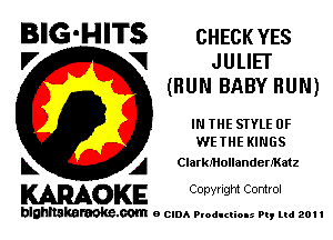 BIG-HITS CHECK YES

V VI JULIE!
(BUN BABY HUN)
IN IHE STYLE 0F
WETHE KINGS
L A ClarkMollandeeratz

WOKE C opyr Igm Control

blghnskaraokc.com o CIDA P'oducliOIs m, ml 201 I