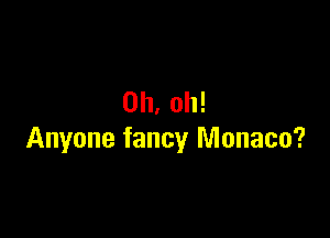 Oh. oh!

Anyone fancy Monaco?