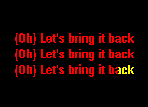 (0h) Let's bring it back

(0h) Let's bring it back
(0h) Let's bring it back
