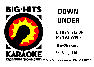 BIG'HITS DOWN

'7 V UNDER
IN THE STYLE OF
MEN AT WORK

L A HaylStrykert

WOKE EMI Songs Ltd

blghnskaraokc.com o CIDA P'oducliOIs m, ml 201 I