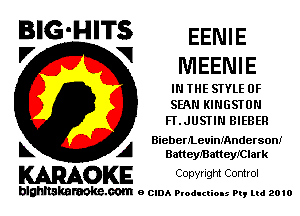 BIG'HITS EENIE
'7 V MEENIE

IN THE STYLE 0F
SPAN KINGSTON
FLJUSTIN BIEBER

BieberlLeuianndersonI
L A BatteleatteyIClark

WOKE Copvrlgm Control

blghnskaraokc.com o CIDA P'oducliOIs m, mi 2010