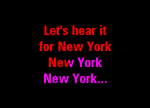 Let's hear it
for New York

New York
New York...