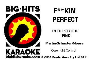 BIG'HITS FM KIN'
'7 V PERFECT

IN THE STYLE 0F
PINK

L A MartinISchusterIMoore

WOKE C opyr Igm Control

blghnskaraokc.com o CIDA P'oducliOIs m, ml 201 I