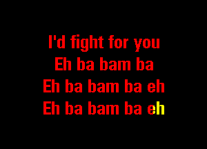 lil ghtforyou
Eh ha ham ha

Ell ha ham ha eh
Eh ha ham ha eh