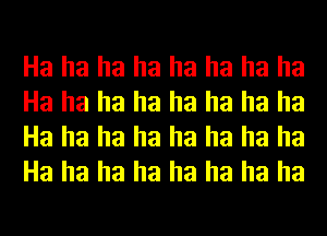 Ha ha ha ha ha ha ha ha
Ha ha ha ha ha ha ha ha
Ha ha ha ha ha ha ha ha
Ha ha ha ha ha ha ha ha