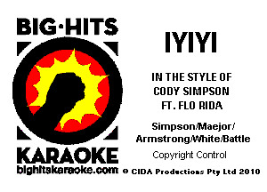 BIG'HITS
.7 V1 IYIYI

IN THE STYLE 0F
CODY SIMPSON
FF. FLO RIDA

L A SimpsonfMaejor!
ArmstrongNmiteIBattle

KARAOKE Copwlgm Control

blghnskaraokc.com o CIDA P'oducliOIs m, mi 2010