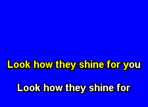 Look how they shine for you

Look how they shine for