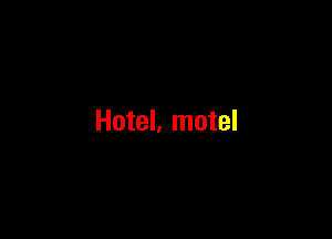 Hotel, motel