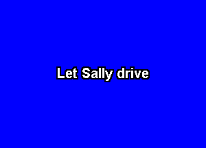 Let Sally drive