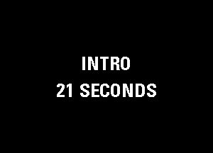 INTRO

21SECONDS