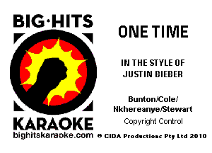 BIG-HITS
V V ONETIME

IN THE STYLE 0F
JUSTIN BIEBER

BunionICole!
L A NkhereanyeIStewart

KARAOK E CODYtht Control

bighilskardoke com o (2le Ploduclions 9., ud 2010