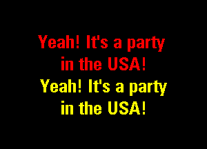 Yeah! It's a party
in the USA!

Yeah! It's a party
in the USA!