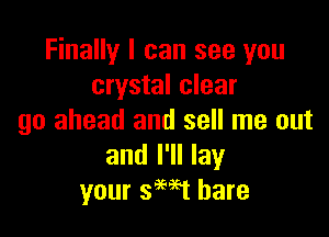 Finally I can see you
crystal clear

go ahead and sell me out
and I'll lay
your smt hare