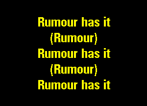 Rumour has it
(Rumour)

Rumour has it
(Rumour)
Rumour has it