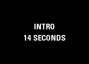 INTRO

14 SECONDS