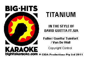 BIG'HITS
V VI TITANIUM

IN THE STYLE OF
DAVID GUEI'TA FLSIA

Fuller! Guena! Tuinfort

L A man He Wall
WOKE Copynght Control

blghnskaraokc.com o CIDA P'oducliOIs m, ml 201 I