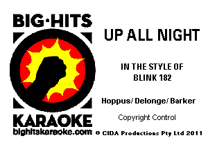 BIG'HITS
l7 V1 UP ALL NIGHT

IN THE STYLE 0F
BLINK 182

L A Hoppusi Delonge! Barker

WOKE C any! Ight Control

blghnskaraokc.com o CIDA P'oducliOIs m, ml 201 I