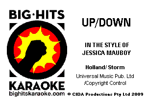 UPlDOWN

BIG'HITS
V

IN THE SIYLE 0F
JESSICA L'IAUBUY

olland! Storm
UanElSEI Musuc Pub Ltd

KARAOK E Kopvngm Control

bighilskardoke com o (2le Ploduclions 9., ud 2009